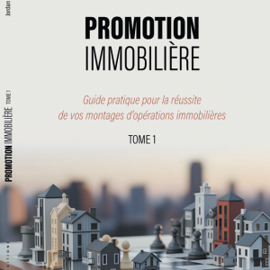 Promotion immobilière: Guide pratique pour la réussite de vos montages d'opérations immobilières - Tome 1